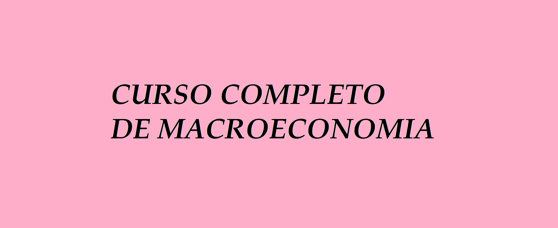 CURSO COMPLETO DE MACROECONOMIA
